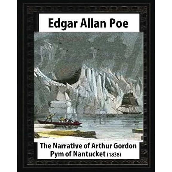 The Narrative of Arthur Gordon Pym of Nantucket (1838), by Edgar Allan Poe, (Paperback)