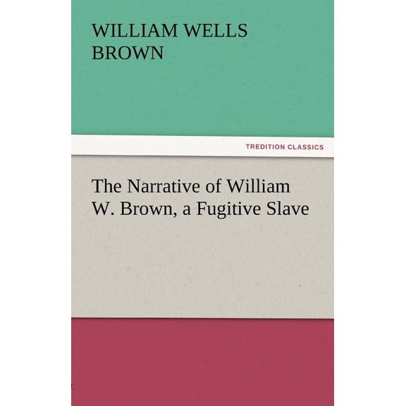 The Narrative of William W. Brown, a Fugitive Slave (Paperback)