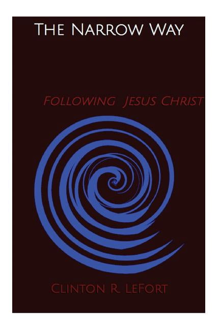 The Narrow Way: Following Jesus Christ Paperback 1500703400 ...