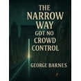thumbnail image 1 of The Narrow Way Got No Crowd Control: Small. Steady. Exact., (Paperback), 1 of 1