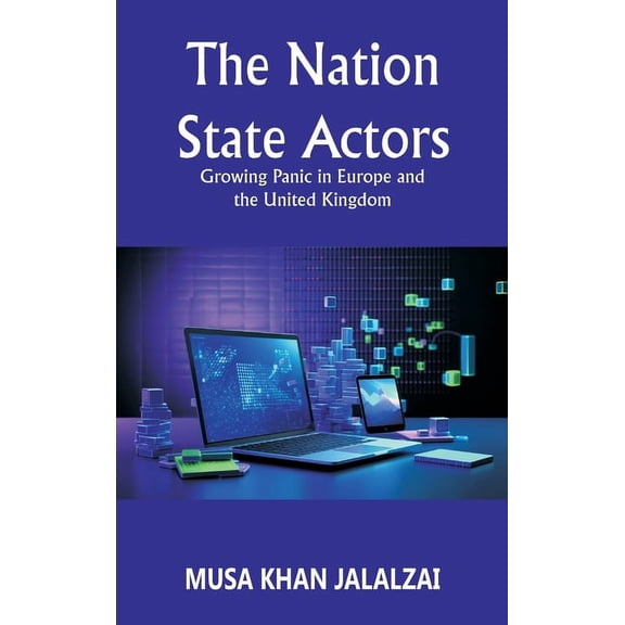 The Nation State Actors: Growing Panic in Europe and the United Kingdom, (Hardcover)