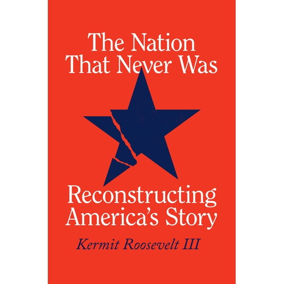 The Nation That Never Was: Reconstructing America's Story, (Hardcover)