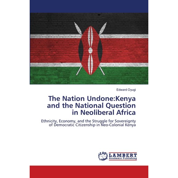 The Nation Undone: Kenya and the National Question in Neoliberal Africa, (Paperback)