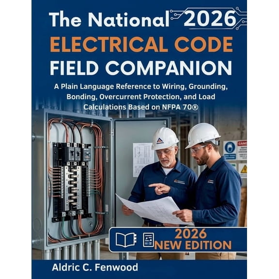 The National Electrical Code Field Companion 2026: A Plain Language Reference to Wiring, Grounding, Bonding, Overcurrent, (Paperback)