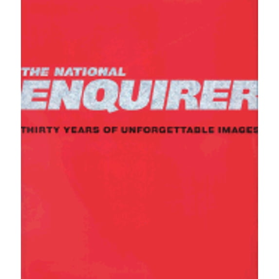 Pre-Owned The National Enquirer: Thirty Years of Unforgettable Images (Hardcover) 0786868481 9780786868483