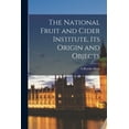 thumbnail image 1 of The National Fruit and Cider Institute, Its Origin and Objects, (Paperback), 1 of 1