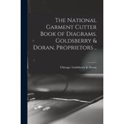 The National Garment Cutter Book of Diagrams. Goldsberry & Doran, Proprietors .., Paperback