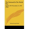 thumbnail image 1 of The National In The World War : April 6, 1917-November 11, 1918 (1918) (Paperback), 1 of 1