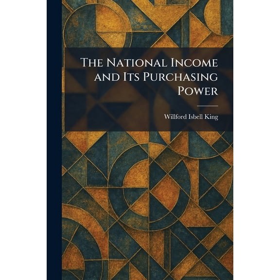 The National Income and Its Purchasing Power, (Paperback)