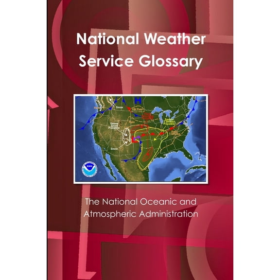 The National Oceanic and Atmospheric Administration's National Weather Service Glossary, (Paperback)