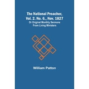 The National Preacher, Vol. 2. No. 6., Nov. 1827; Or Original Monthly Sermons from Living Ministers, Paperback