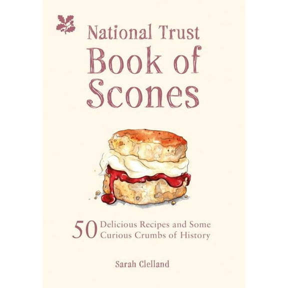 The National Trust Book of Scones : 50 Delicious Recipes and Some Curious Crumbs of History (Hardcover)