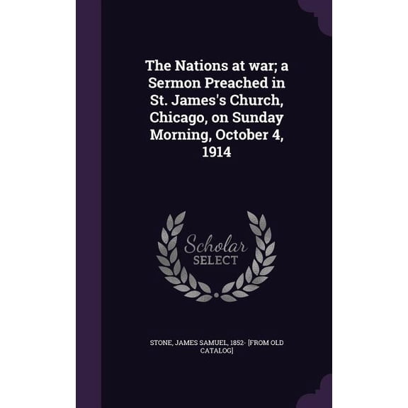 The Nations at war; a Sermon Preached in St. James's Church, Chicago, on Sunday Morning, October 4, 1914 (Hardcover)