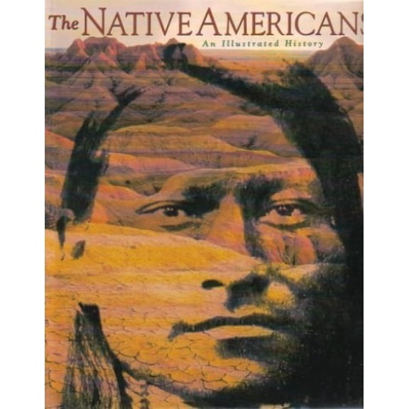 Pre-Owned The Native Americans (An Illustrated History) (Paperback) 1572152982 9781572152984