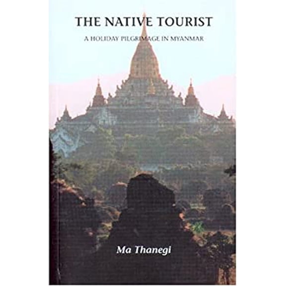 Pre-Owned The Native Tourist: A Holiday Pilgrimage in Myanmar (Paperback) 9749575628 9789749575628