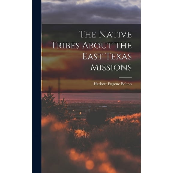 The Native Tribes About the East Texas Missions (Hardcover)
