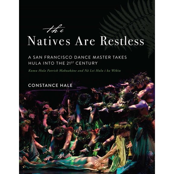 The Natives Are Restless: A San Francisco Dance Master Takes Hula Into the Twenty-First Century, (Hardcover)