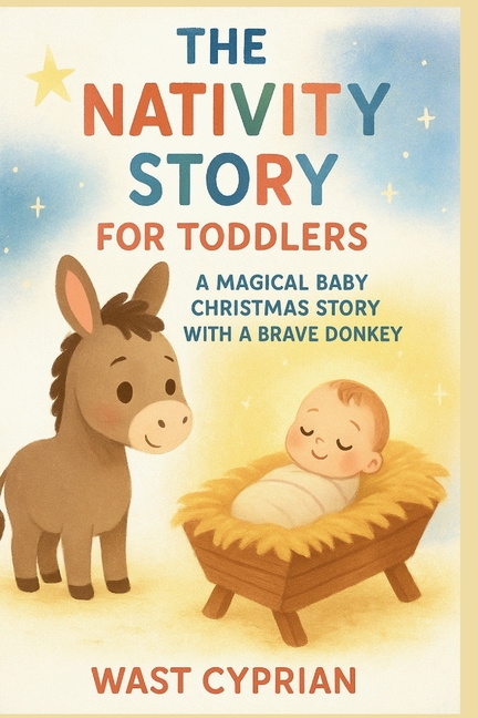 The Nativity Story for Toddlers (0-3): A Magical Baby Christmas Story with a Brave Donkey, (Paperback)