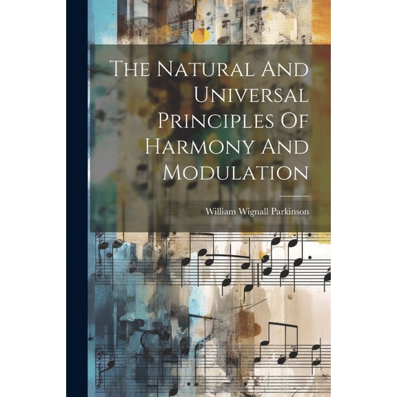 The Natural And Universal Principles Of Harmony And Modulation (Paperback)
