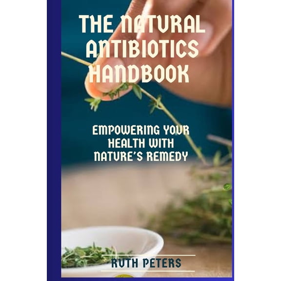The Natural Antibiotics Handbook: Empowering your health with nature's remedy, (Paperback)