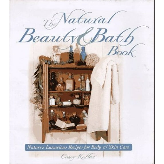 Pre-Owned The Natural Beauty & Bath Book: Nature's Luxurious Recipes for Body & Skin Care (Hardcover) 1887374485 9781887374484