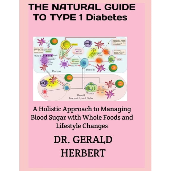 The Natural Guide to Type 1 Diabetes: A Holistic Approach to Managing Blood Sugar with Whole Foods and Lifestyle Changes, (Paperback)
