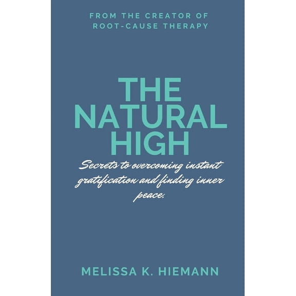 The Natural High: Secrets to Overcoming Instant Gratification and Finding Inner Peace, (Paperback)