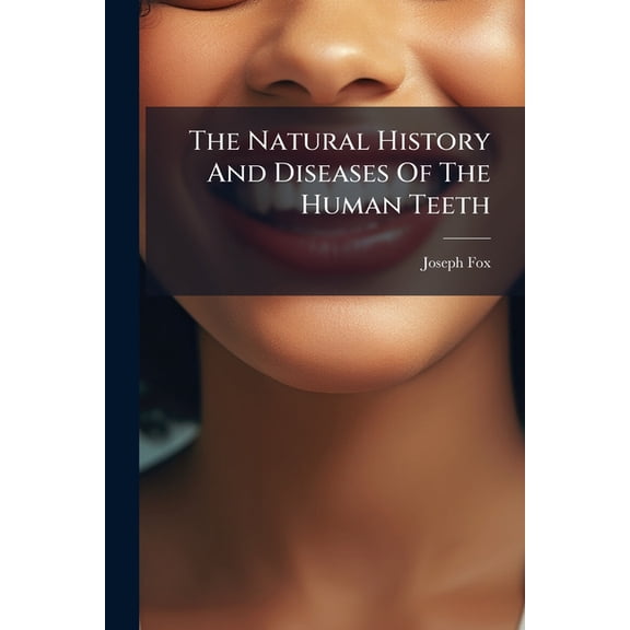 The Natural History and Diseases of the Human Teeth Paperback