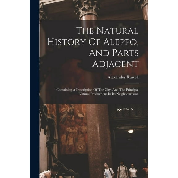 The Natural History Of Aleppo, And Parts Adjacent, (Paperback)