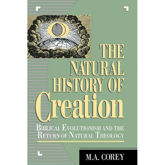 The Natural History of Creation: Biblical Evolutionism and the Return of Natural Theology, (Paperback)