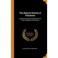 thumbnail image 1 of The Natural History of Volcanoes : Including Submarine Volcanoes, and Other Analogous Phenomena (Hardcover), 1 of 1