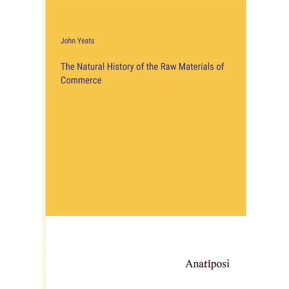 The Natural History of the Raw Materials of Commerce, (Paperback)