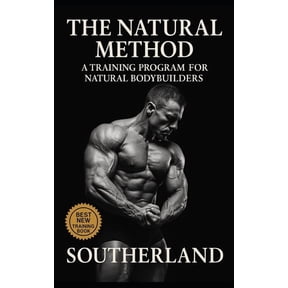 The Natural Method: A Training Program for Natural Bodybuilders: Build Real Muscle Without Steroids, Hype, or Fantasy Pr, (Paperback)