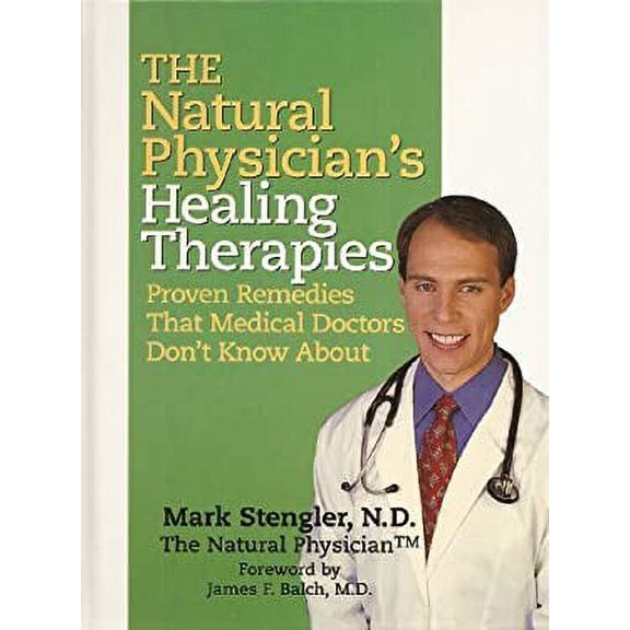 Pre-Owned The Natural Physician's Healing Therapies (Proven Remedies That Medical Doctors Don't Know About) by N.D. Mark Stengler (2008-05-03) Paperback - USED