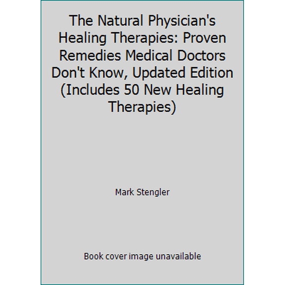 Pre-Owned The Natural Physician's Healing Therapies: Proven Remedies Medical Doctors Don't Know, Updated Edition (Includes 50 New Healing Therapies) (Hardcover) 0887235948 9780887235948