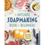 The Natural Soap Making Book for Beginners : Do-It-Yourself Soaps Using All-Natural Herbs, Spices, and Essential Oils (Paperback)