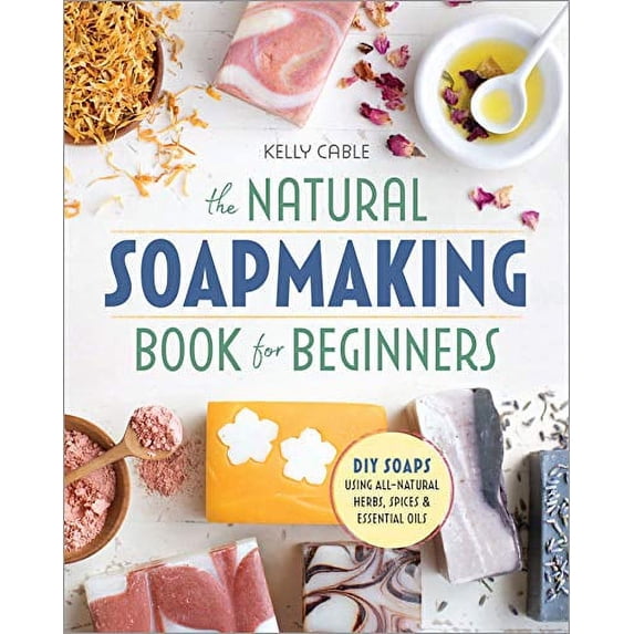 Pre-Owned The Natural Soap Making Book for Beginners: Do-It-Yourself Soaps Using All-Natural Herbs, Spices, and Essential Oils Paperback