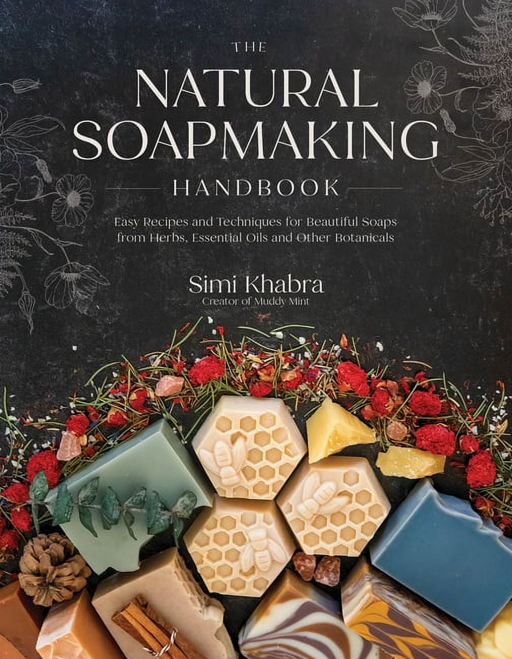 The Natural Soapmaking Handbook: Easy Recipes and Techniques for Beautiful Soaps from Herbs, Essential Oils and Other Bo, (Paperback)