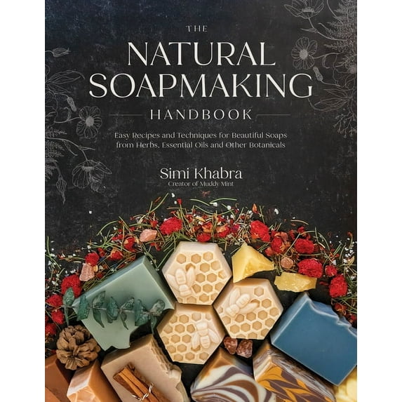 The Natural Soapmaking Handbook : Easy Recipes and Techniques for Beautiful Soaps from Herbs, Essential Oils and Other Botanicals (Paperback)