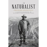 The Naturalist : Theodore Roosevelt, A Lifetime of Exploration, and the Triumph of American Natural History (Paperback)
