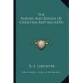 thumbnail image 1 of The Nature And Design Of Christian Baptism (1855) (Paperback), 1 of 1