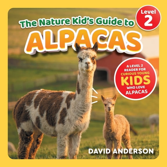 The Nature Kid's Guide to Alpacas: A Level 2 Reader for Curious Young Kids Who Love Alpacas!, (Paperback)