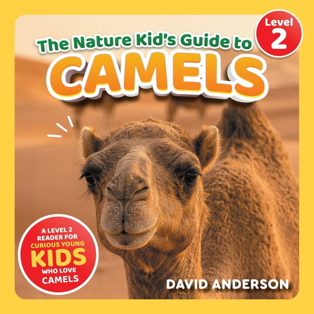 The Nature Kid's Guide to Camels: A Level 2 Reader for Curious Young Kids Who Love Camels!, (Paperback)