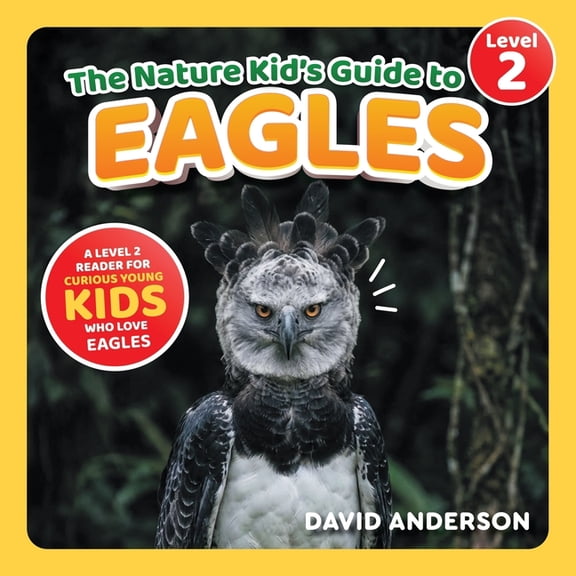 The Nature Kid's Guide to Eagles: A Level 2 Reader for Curious Young Kids Who Love Eagles!, (Paperback)