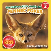The Nature Kid's Guide to Fennec Foxes: A Level 2 Reader for Curious Young Kids Who Love Fennec Foxes!, (Paperback)