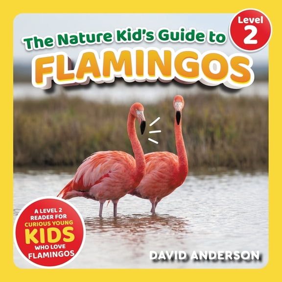 The Nature Kid's Guide to Flamingos: A Level 2 Reader for Curious Young Kids Who Love Flamingos!, (Paperback)