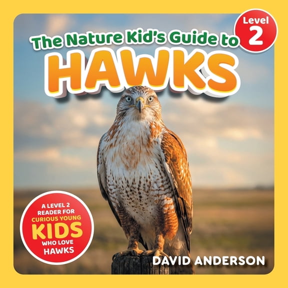 The Nature Kid's Guide to Hawks: A Level 2 Reader for Curious Young Kids Who Love Hawks!, (Paperback)