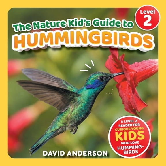The Nature Kid's Guide to Hummingbirds: A Level 2 Reader for Curious Young Kids Who Love Hummingbirds!, (Paperback)