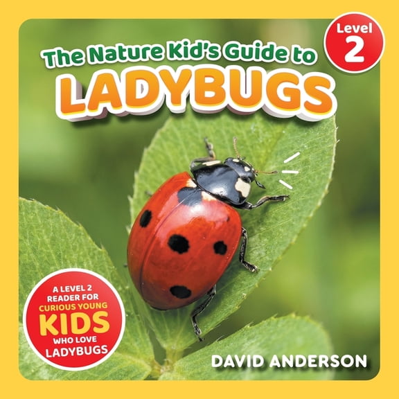 The Nature Kid's Guide to Ladybugs: A Level 2 Reader for Curious Young Kids Who Love Ladybugs!, (Paperback)