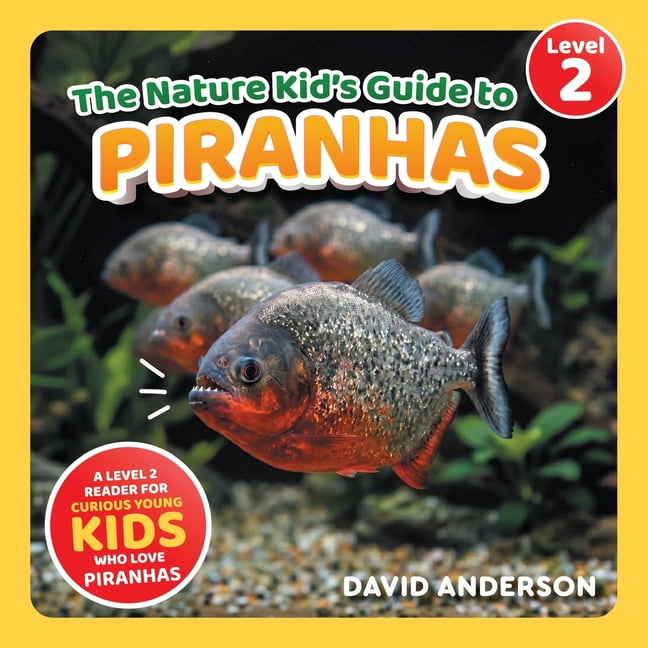 The Nature Kid's Guide to Piranhas: A Level 2 Reader for Curious Young Kids Who Love Piranhas!, (Paperback)